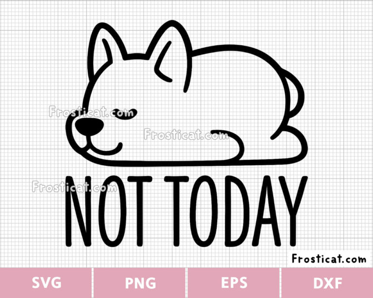 Funny Dog Not Today Svg, Dog Svg, Puppy Svg, Pet Svg