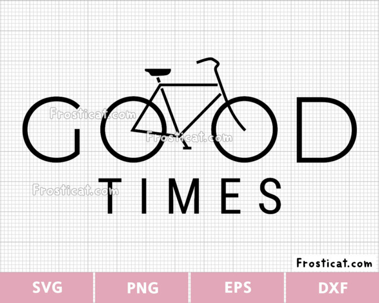 Good Times Bicycle Svg, Cycling Svg, Cyclist Svg