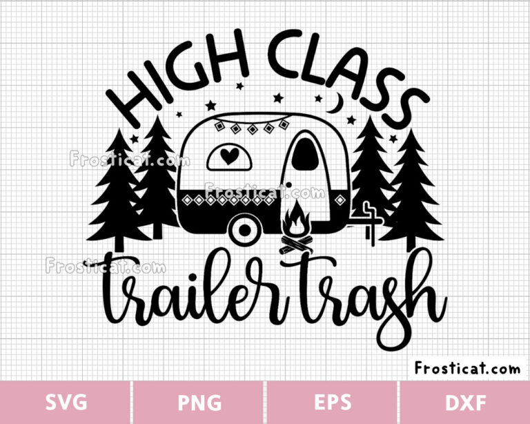 High Class Trailer Trash Svg, Camping Svg, Camper Svg