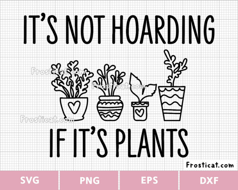 Its Not Hoarding if Its Plants Svg, Garden Svg, Botanical Svg