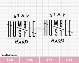 Stay Humble Hustle Hard Svg, Mother Hustler Svg, Girl Boss Svg