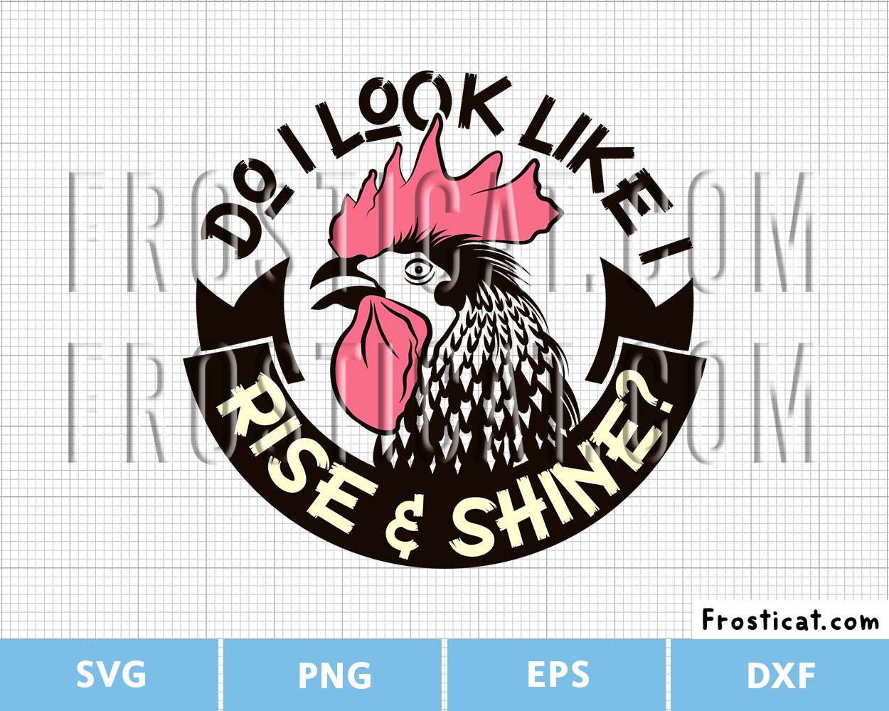 Do I Look Like I Rise And Shine Svg, Chicken Svg, Farm Svg