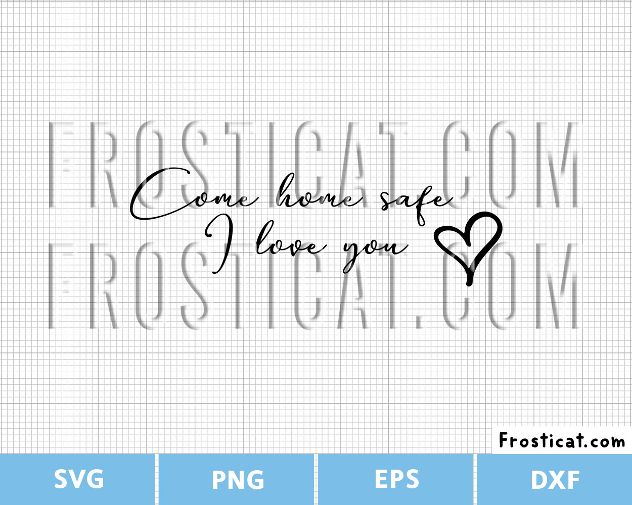 Come Home Safe I Love You Svg, Inspirational Quote