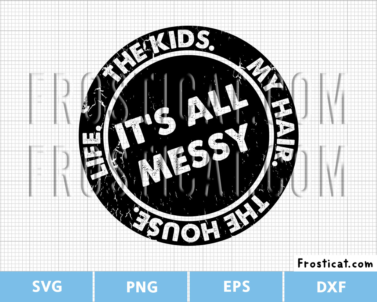 Its All Messy Svg, Mothers Day Svg, Mom Svg, Mother Svg