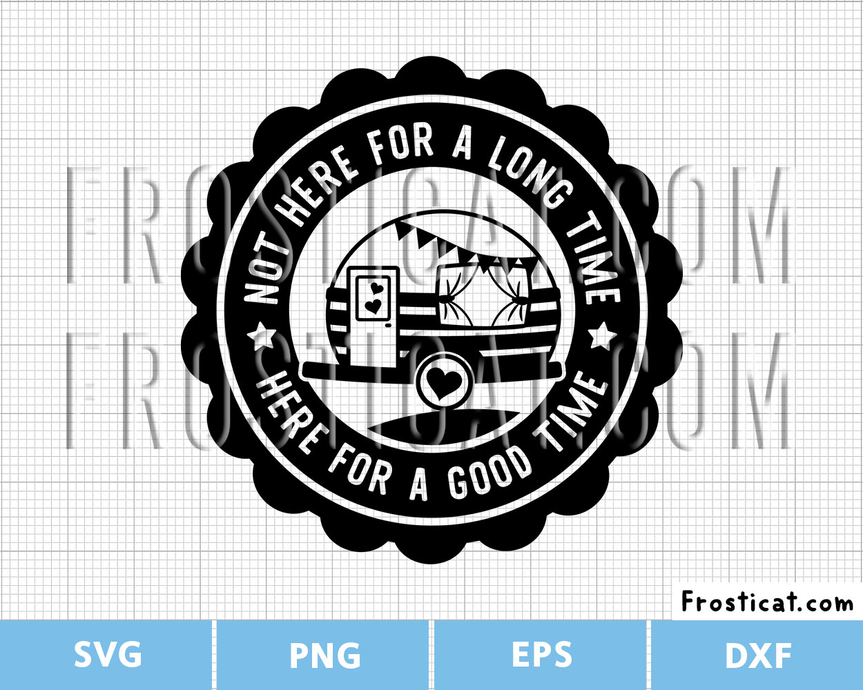 Not Here For A Long Time Here For A Good Time Svg, Caravan Svg