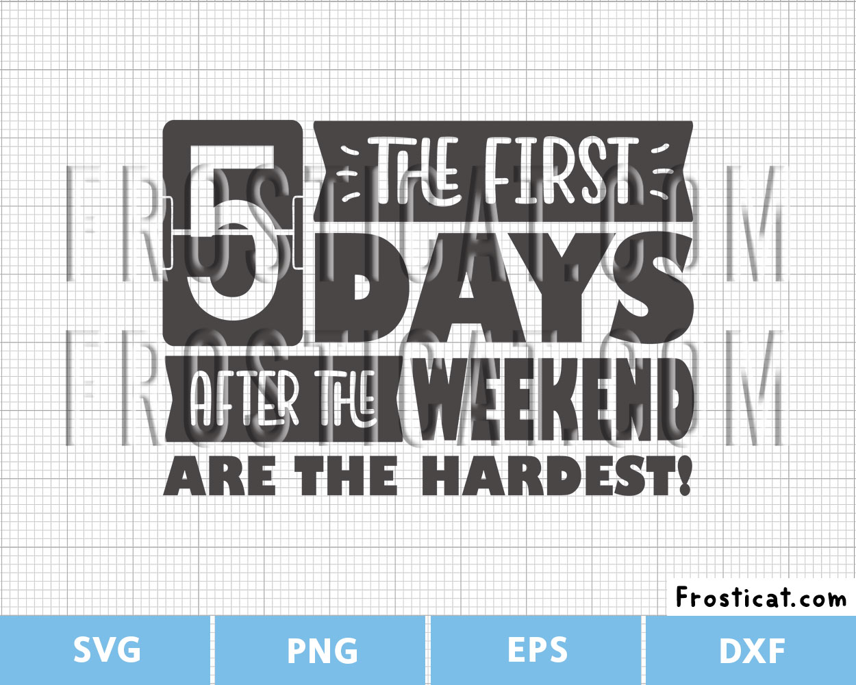 The First 5 Days After The Weekend Are The Hardest Svg