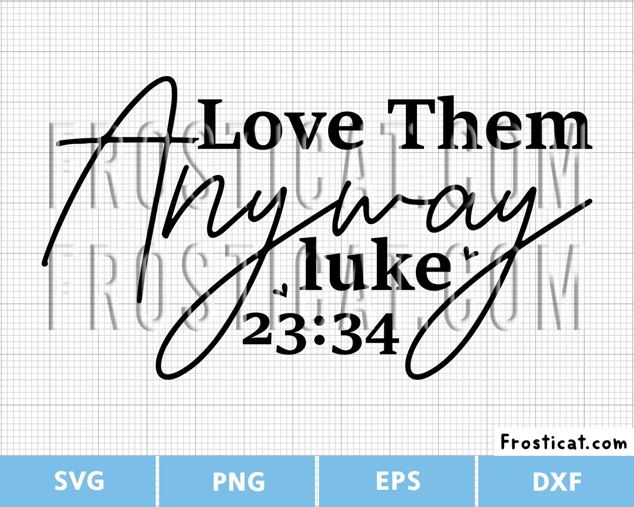 Love Them Anyway Luke 2334 Svg, Holy Bible Svg
