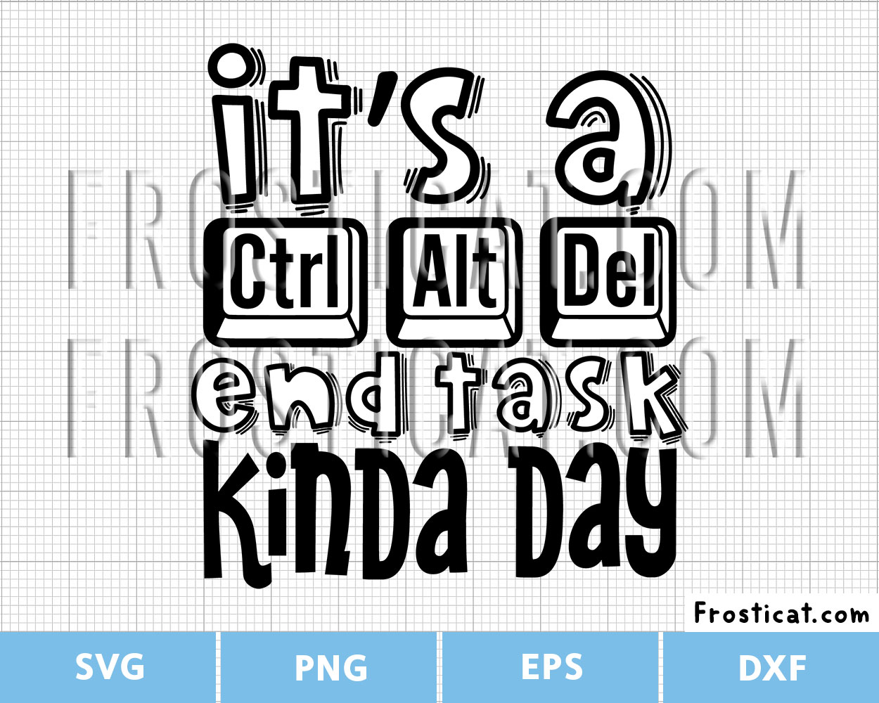 Its A Ctrl Alt Del End Task Kinda Day Svg, Burn Out Svg