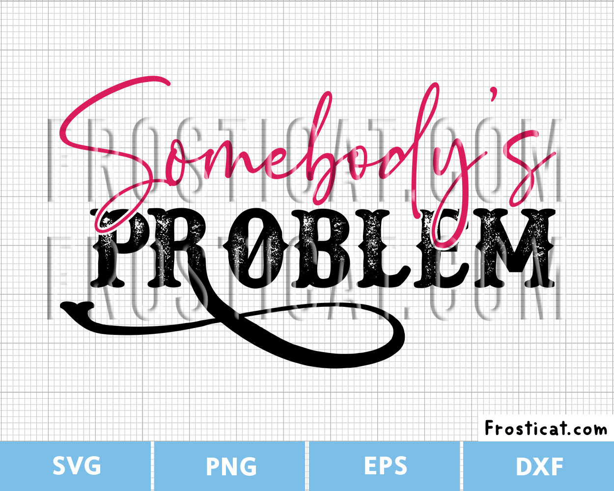 Somebodys Problem Svg, Funny Quote Svg
