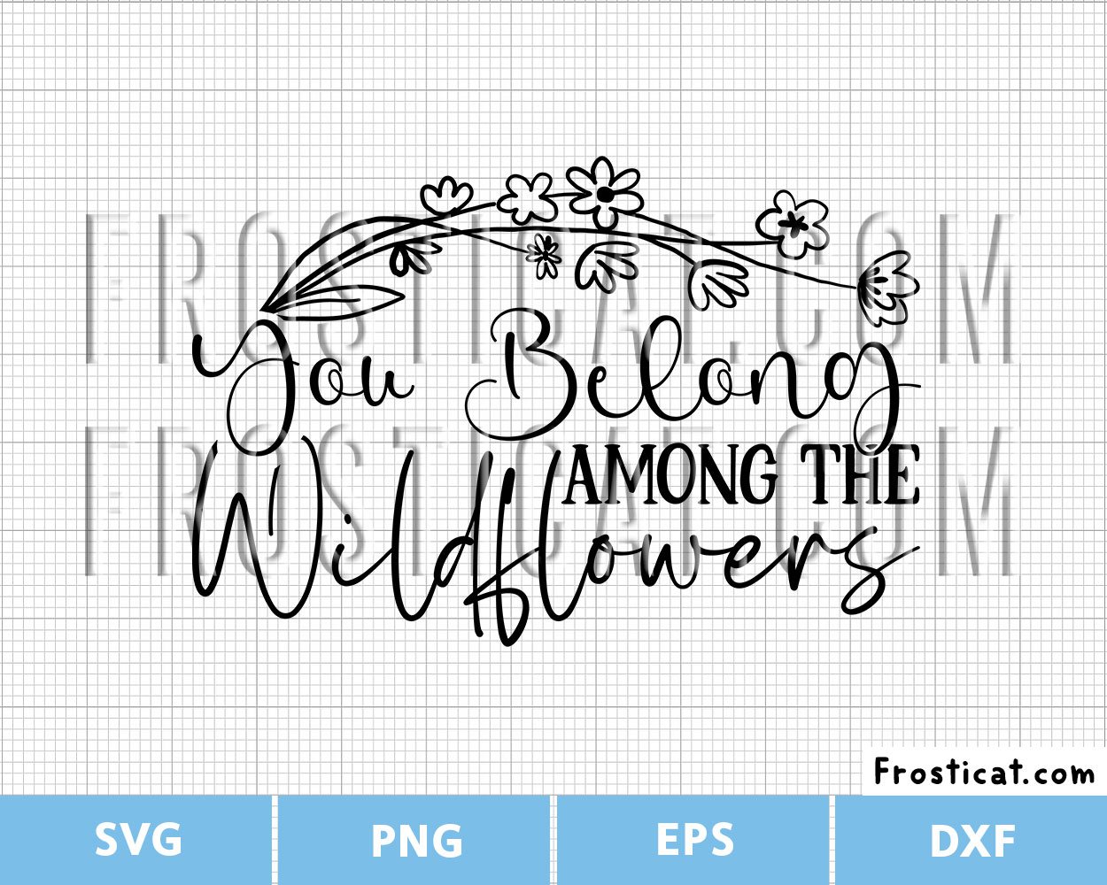You Belong Among The Wildflowers Svg