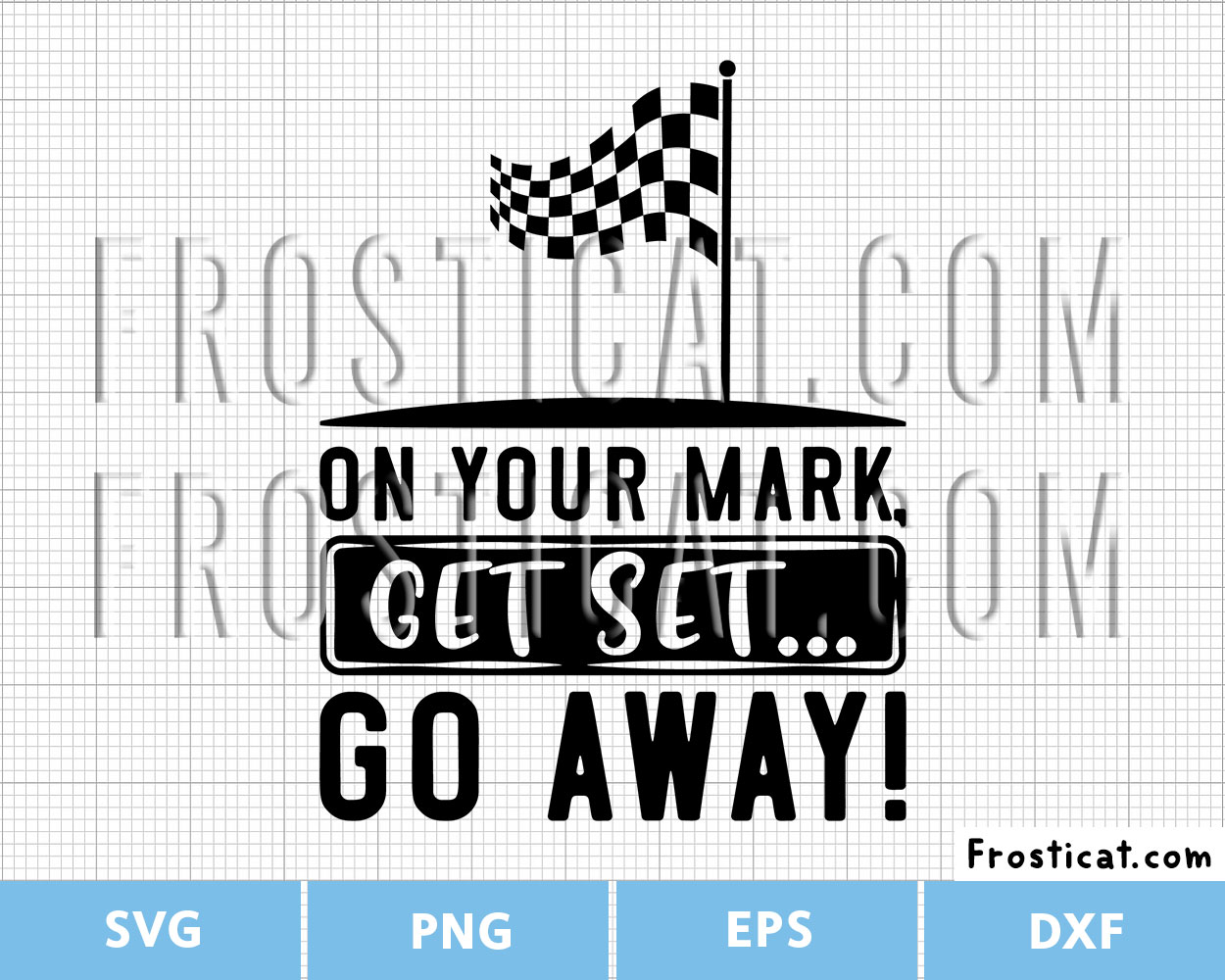 On Your Mark Get Set Go Away Svg, Funny Shirt Svg