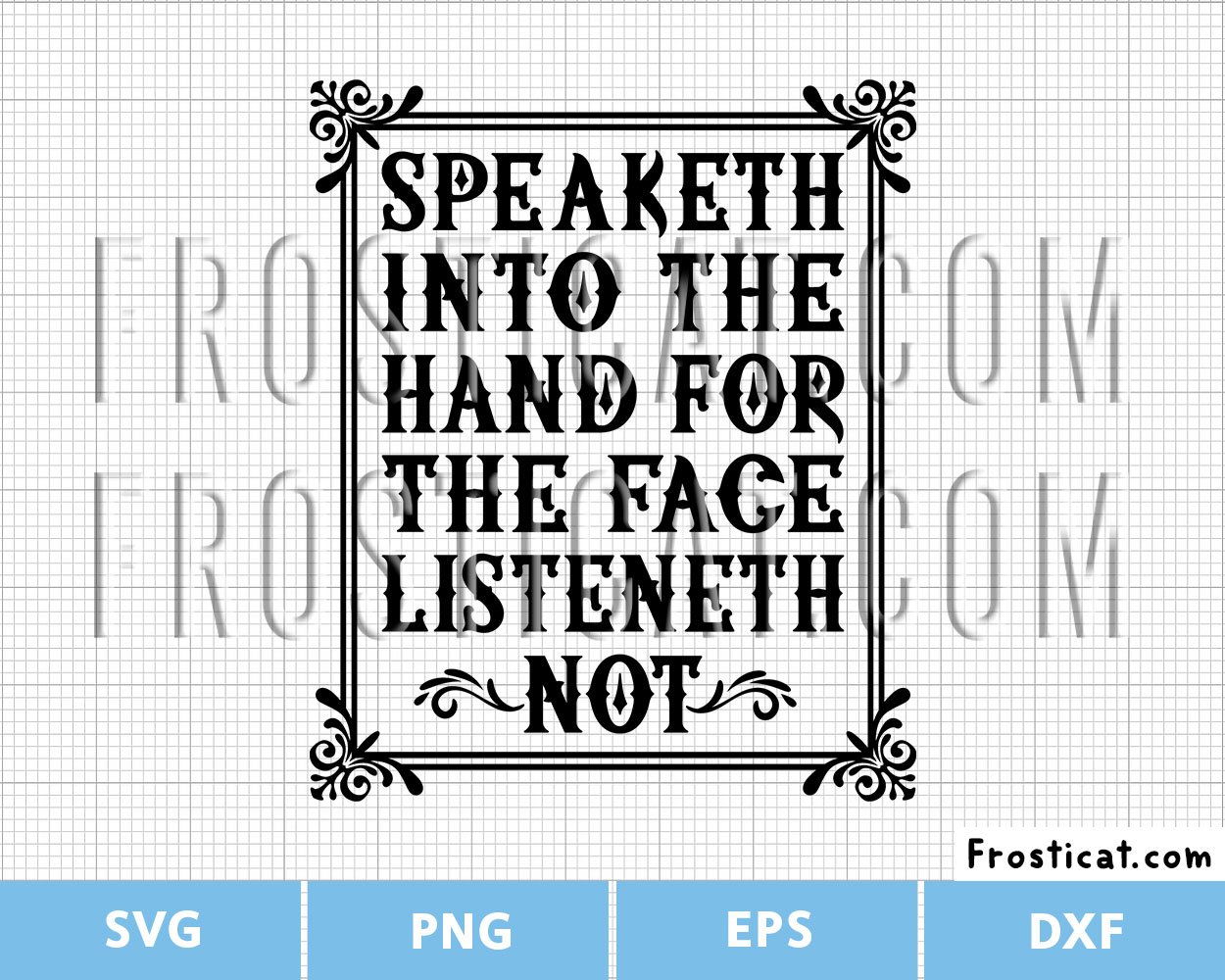 Speaketh Into The Hand For The Face Listeneth Not Svg