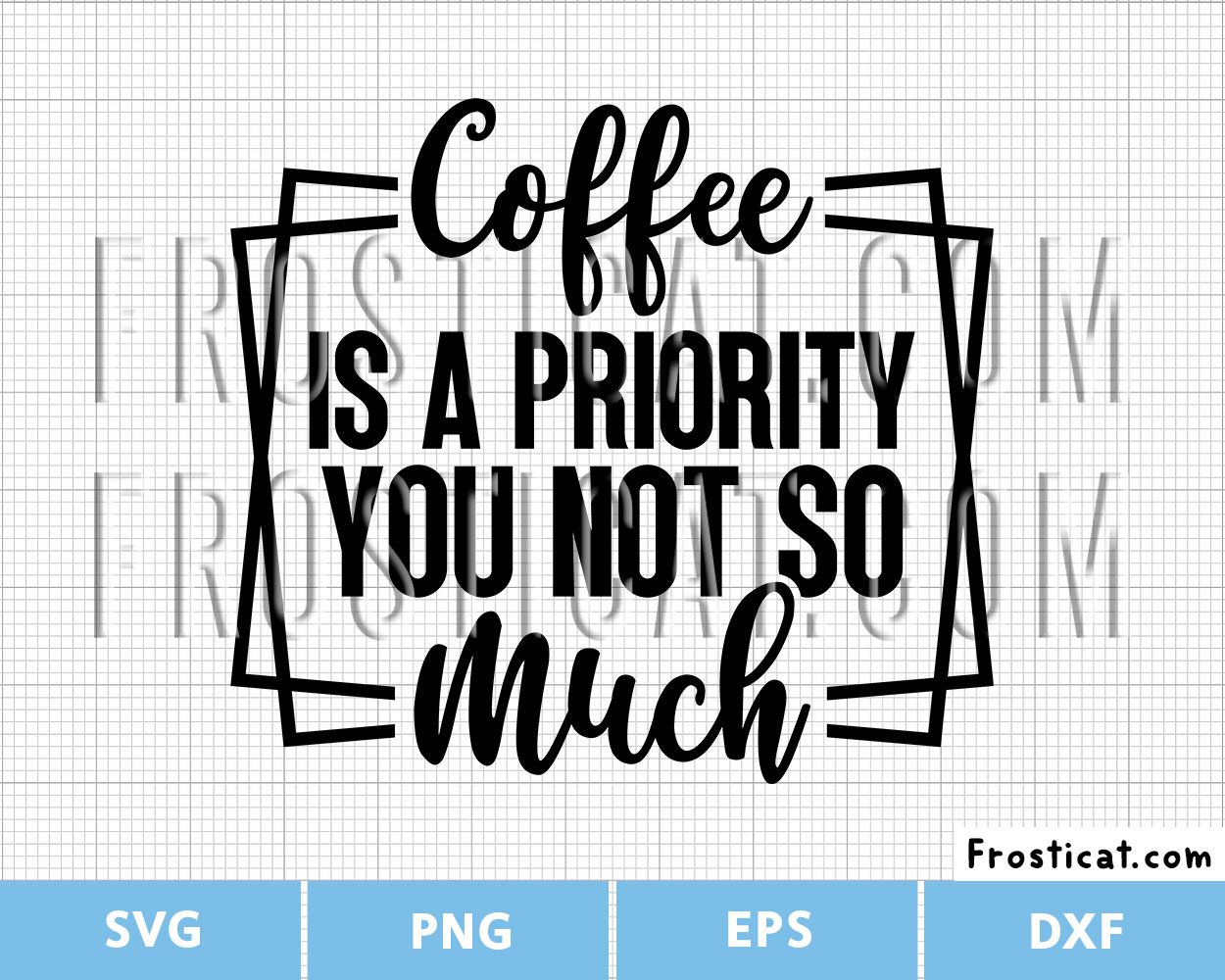 Coffee Is A Priority You Not So Much Svg, Coffee Mug Svg