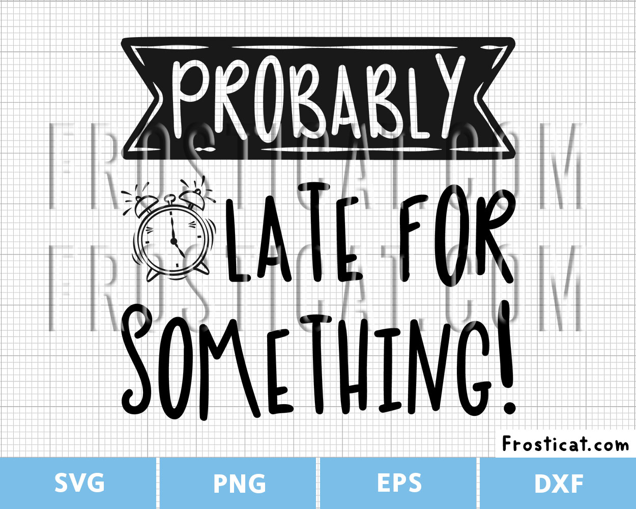 Probably Late For Something Svg, Funny Quote Svg