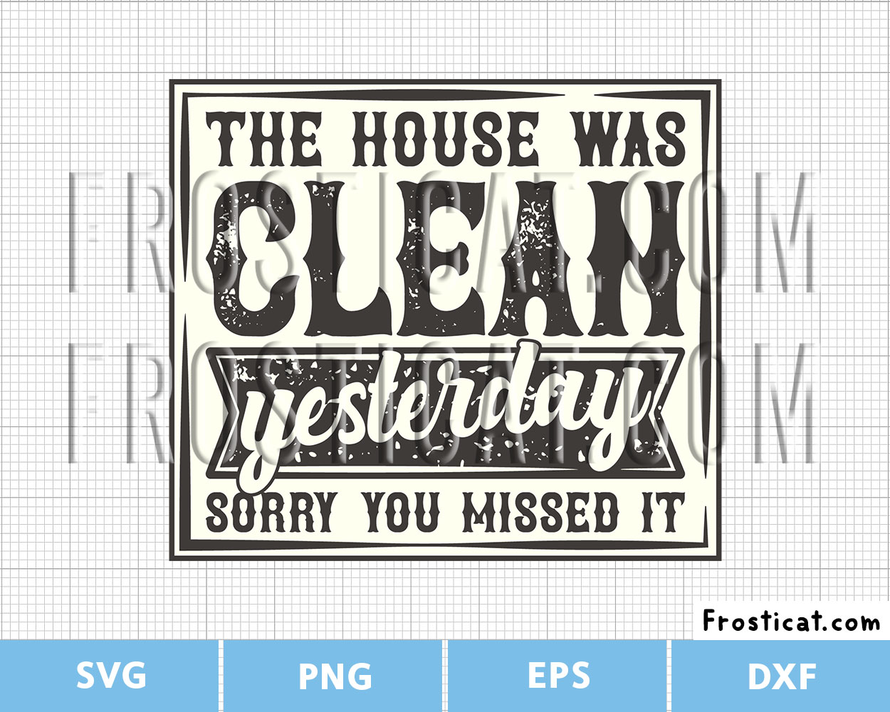 The House Was Clean Yesterday Sorry You Missed It Svg