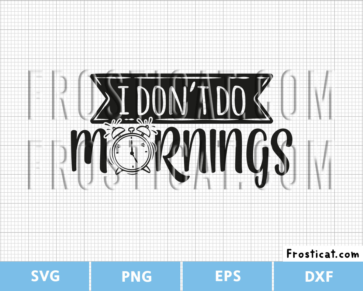 I Dont Do Mornings Svg, Sarcastic Svg, Funny Morning Svg