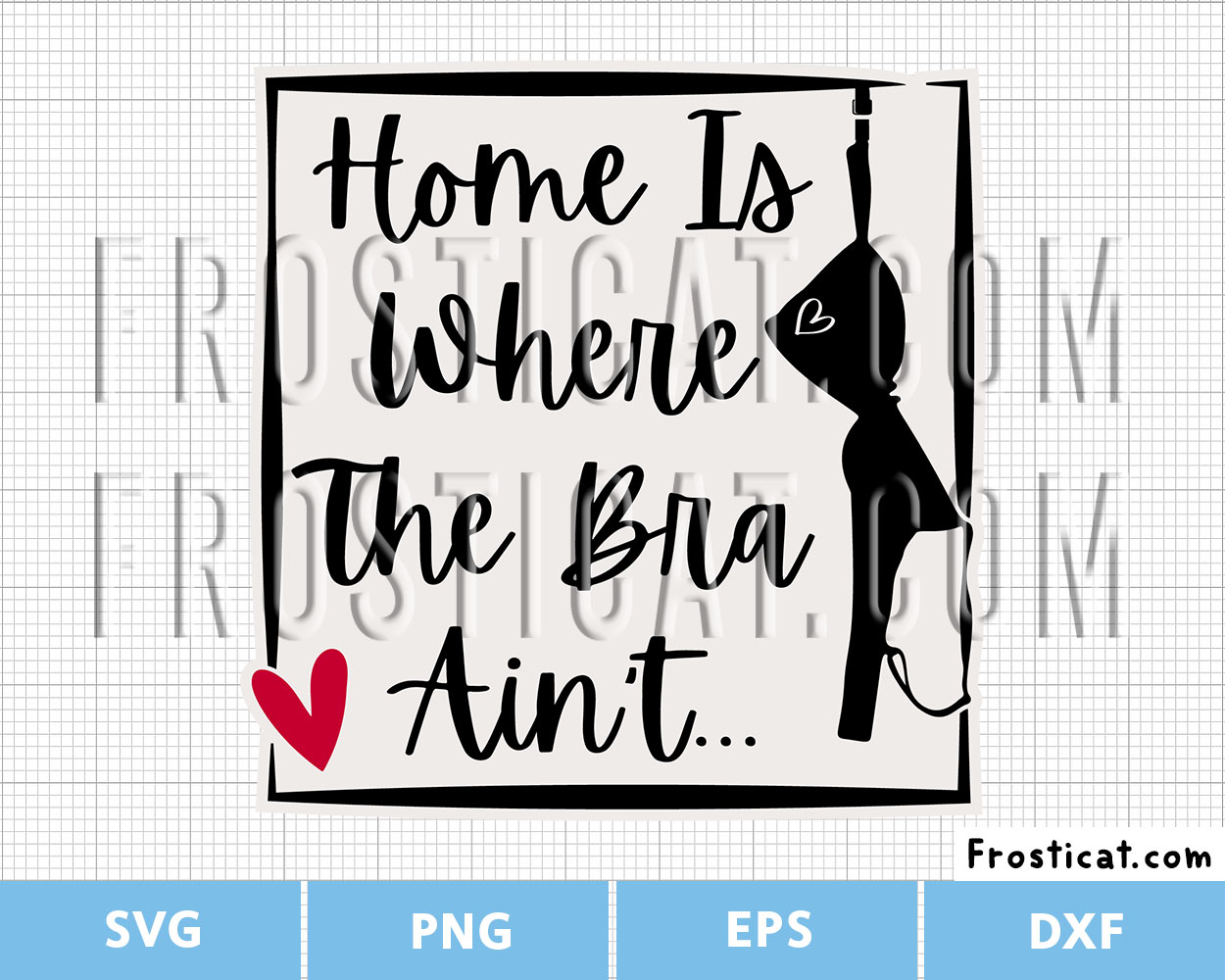 Home Is Where The Bra Aint Svg, Funny Quote Svg