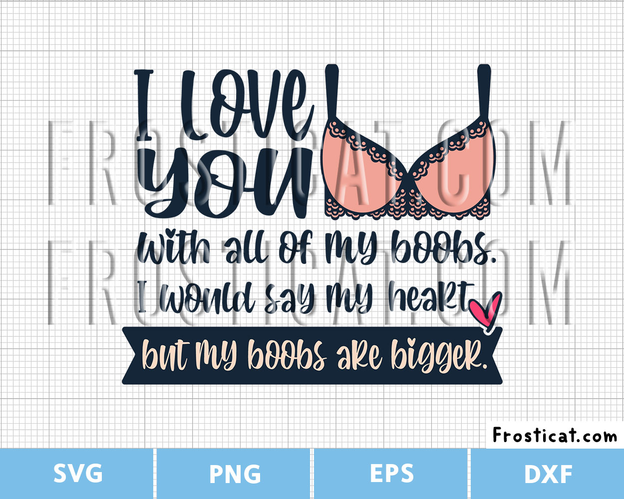 I Love You With All Of My Boobs Svg, Funny Quote Svg